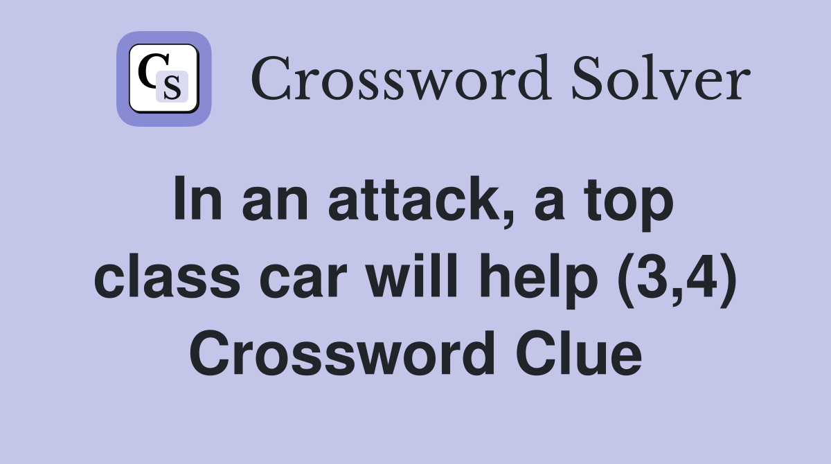 In an attack, a top class car will help (3,4) Crossword Clue Answers
